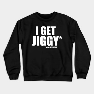 I get Jiggy in the METAVERSE Crewneck Sweatshirt